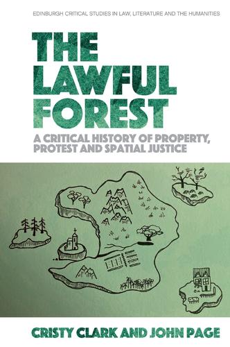 The Lawful Forest: A Critical History of Property, Protest and Spatial Justice.