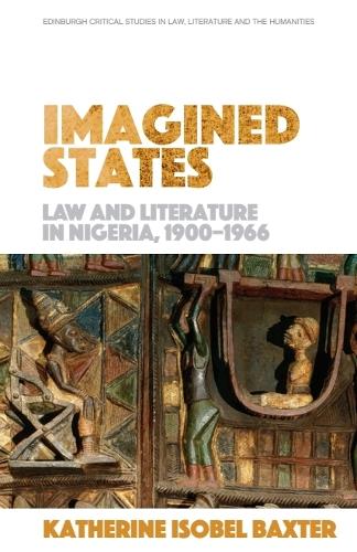 Imagined States: Law and Literature in Nigeria 1900-1966.