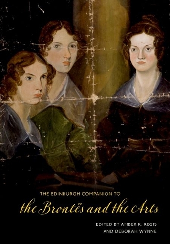 The Edinburgh Companion to the Brontes and the Arts.
