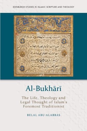 Al-Bukhari: The Life, Theology and Legal Thought of Islam's Foremost Traditionist.