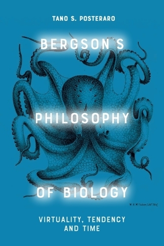 Bergson's Philosophy of Biology: Virtuality, Tendency and Time.
