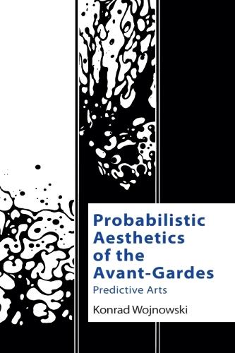 Probabilistic Aesthetics of the Avant-Gardes: Predictive Arts.