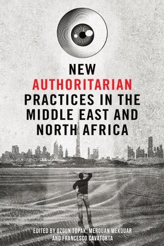 New Authoritarian Practices in the Middle East and North Africa.
