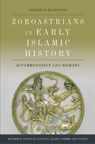 Zoroastrians in Early Islamic History: Accommodation and Memory.