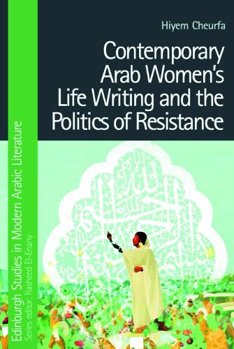 Contemporary Arab Women's Life Writing and the Politics of Resistance.