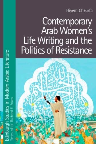 Contemporary Arab Women's Life Writing and the Politics of Resistance.
