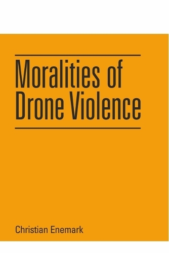 Moralities of Drone Violence.