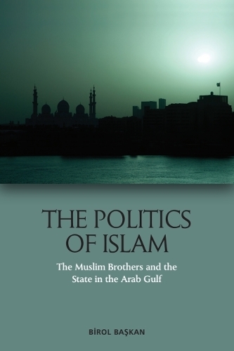The Politics of Islam: The Muslim Brothers and the State in the Arab Gulf.
