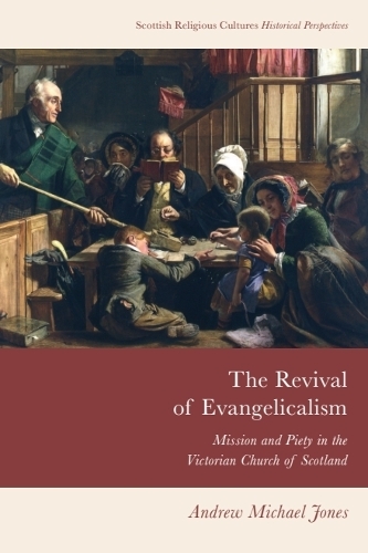 The Revival of Evangelicalism: Mission and Piety in the Victorian Church of Scotland.