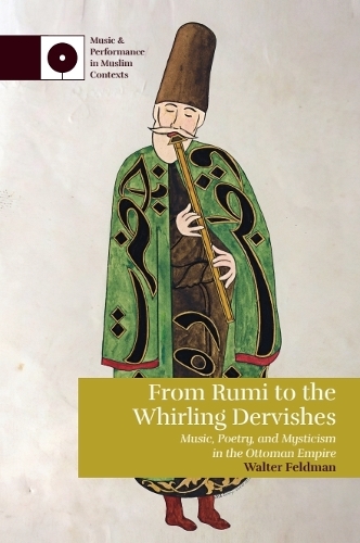 From Rumi to the Whirling Dervishes: Music, Poetry, and Mysticism in the Ottoman Empire.