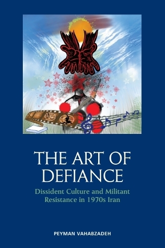 The Art of Defiance: Dissident Culture and Militant Resistance in 1970s Iran.