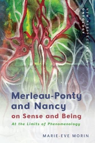Merleau-Ponty and Nancy on Sense and Being: At the Limits of Phenomenology.