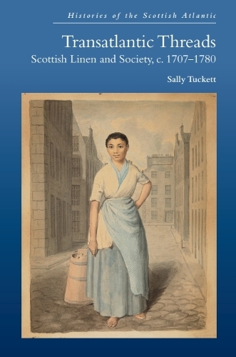 Transatlantic Threads: Scottish Linen and Society, c.1707-1780.