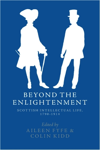 Beyond the Enlightenment: Scottish Intellectual Life, 1790-1914.