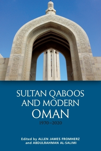 Sultan Qaboos and Modern Oman, 1970-2020.
