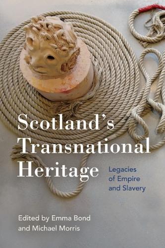 Scotland's Transnational Heritage: Legacies of Empire and Slavery.