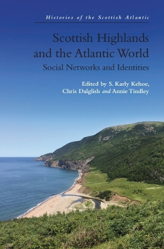 Scottish Highlands and the Atlantic World: Social Networks and Identities.