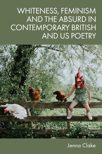 Whiteness, Feminism and the Absurd in Contemporary British and Us Poetry.