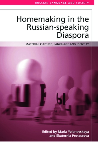 Homemaking in the Russian-speaking Diaspora: Material Culture, Language and Identity.
