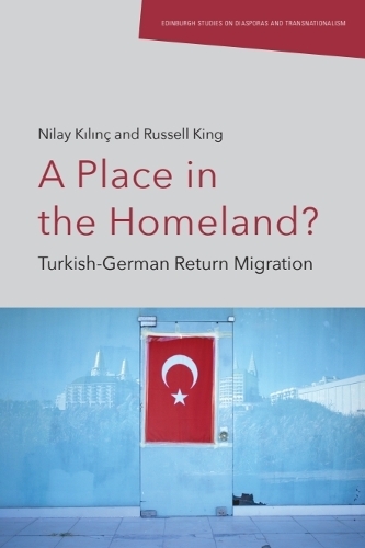 A Place in the Homeland?: Turkish-German Return Migration.