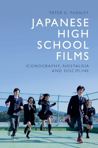 Japanese High School Films: Iconography, Nostalgia and Discipline.