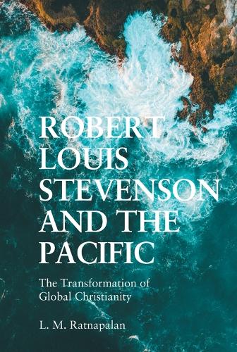 Robert Louis Stevenson and the Pacific: The Transformation of Global Christianity.