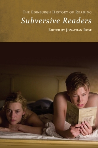 The Edinburgh History of Reading: Subversive Readers.