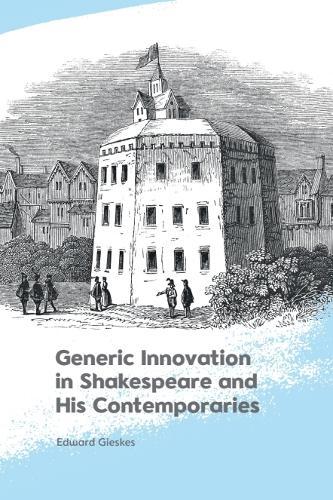 Generic Innovation in Shakespeare and His Contemporaries.