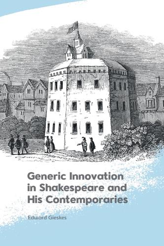 Generic Innovation in Shakespeare and His Contemporaries.