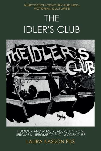The Idler's Club: Humour and Mass Readership from Jerome K. Jerome to P. G. Wodehouse.