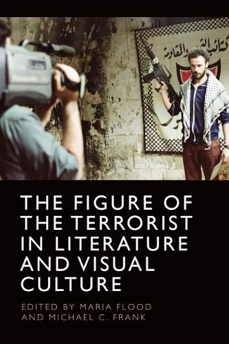 The Figure of the Terrorist in Literature and Visual Culture.