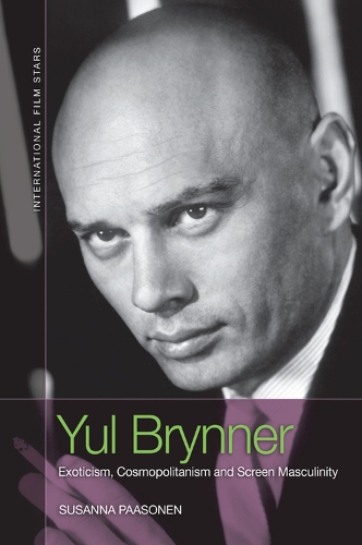 Yul Brynner: Exoticism, Cosmopolitanism and Screen Masculinity.