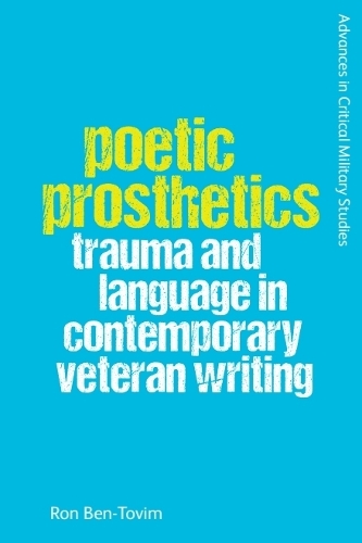 Poetic Prosthetics: Trauma and Language in Contemporary Veteran Writing.