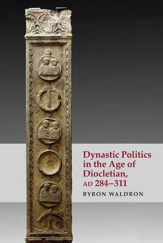Dynastic Politics in the Age of Diocletian, AD 284-311.