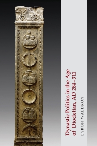 Dynastic Politics in the Age of Diocletian, AD 284-311.