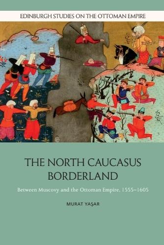 The North Caucasus Borderland: Between Muscovy and the Ottoman Empire, 1555-1605.