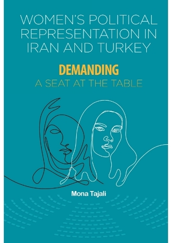 Women's Political Representation in Iran and Turkey: Demanding a Seat at the Table.
