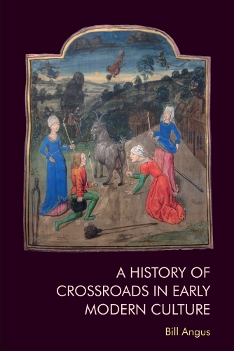A History of Crossroads in Early Modern Culture.