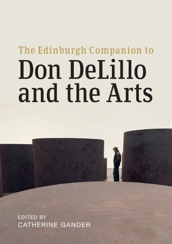 The Edinburgh Companion to Don Delillo and the Arts.