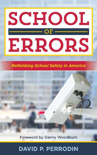 School of Errors: Rethinking School Safety in America.
