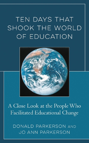 Ten Days That Shook the World of Education: A Close Look at the People Who Facilitated Educational Change.