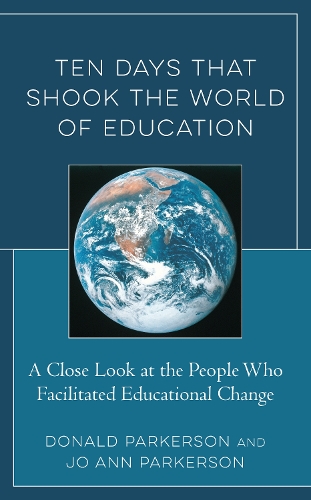 Ten Days That Shook the World of Education: A Close Look at the People Who Facilitated Educational Change.