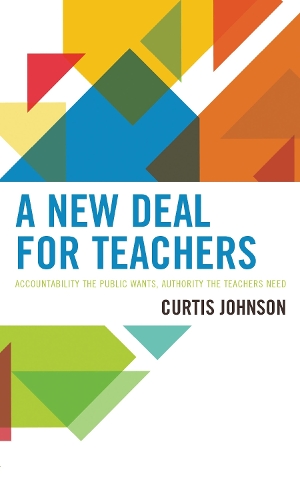 A New Deal for Teachers: Accountability the Public Wants, Authority the Teachers Need.