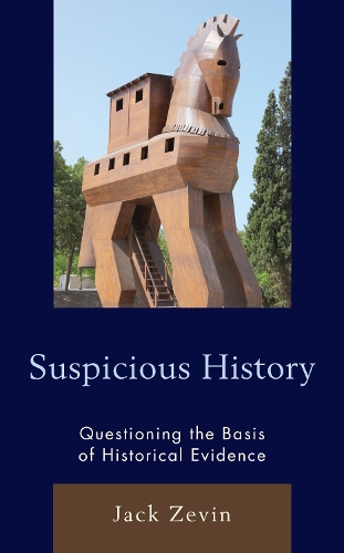 Suspicious History: Questioning the Basis of Historical Evidence.