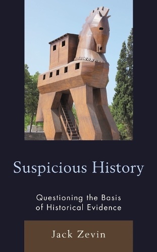 Suspicious History: Questioning the Basis of Historical Evidence.
