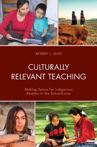 Culturally Relevant Teaching: Making Space for Indigenous Peoples in the Schoolhouse.