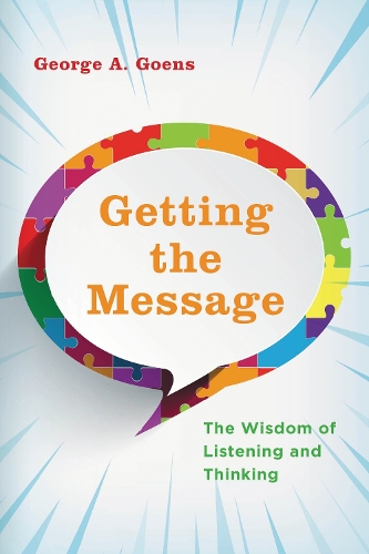Getting the Message: The Wisdom of Listening and Thinking.