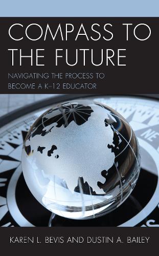 Compass to the Future: Navigating the Process to become a K-12 Educator.