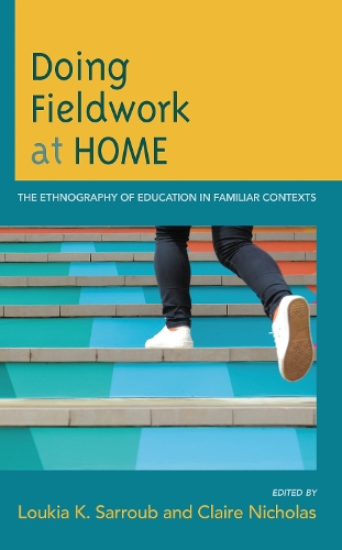 Doing Fieldwork at Home. The Ethnogrphy of Education in Familiar Contexts.
