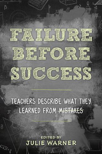 Failure Before Success: Teachers Describe What They Learned from Mistakes.